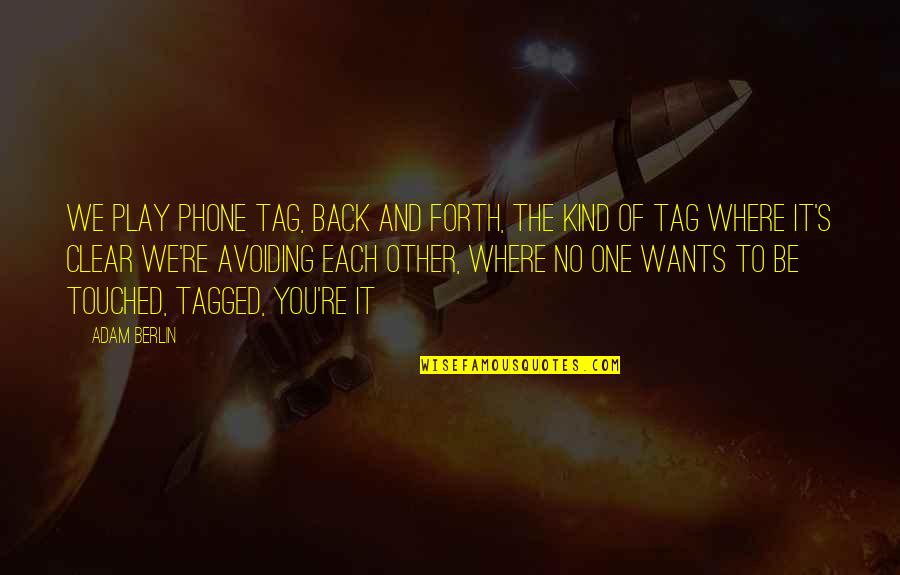 Kind Of Relationship Quotes By Adam Berlin: We play phone tag, back and forth, the