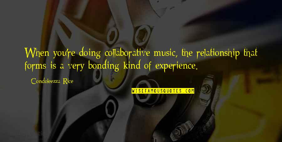 Kind Of Relationship Quotes By Condoleezza Rice: When you're doing collaborative music, the relationship that