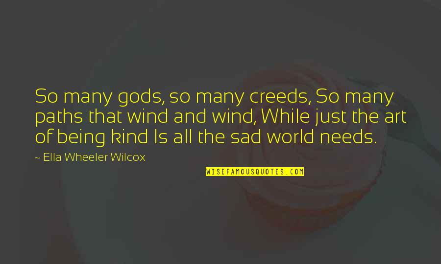 Kind Of Sad Quotes By Ella Wheeler Wilcox: So many gods, so many creeds, So many