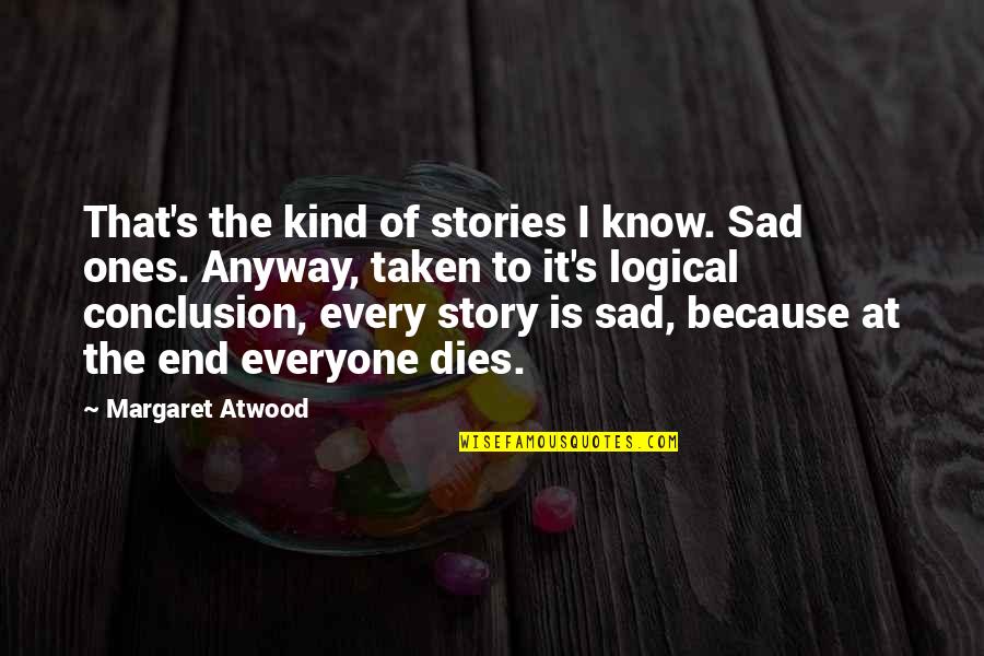 Kind Of Sad Quotes By Margaret Atwood: That's the kind of stories I know. Sad