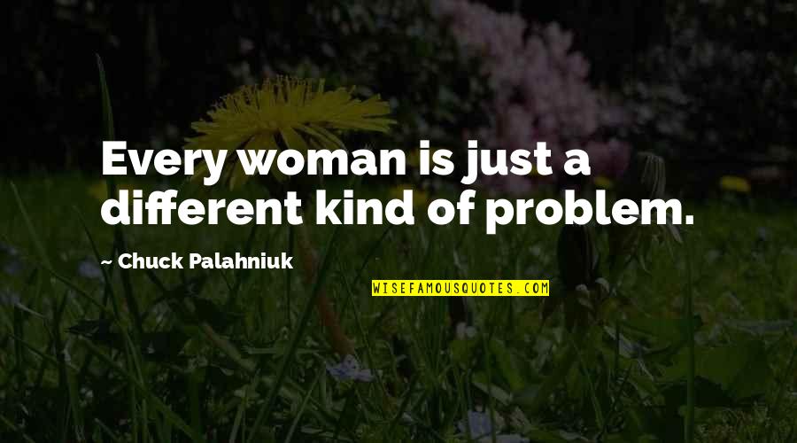 Kind Of Woman Quotes By Chuck Palahniuk: Every woman is just a different kind of