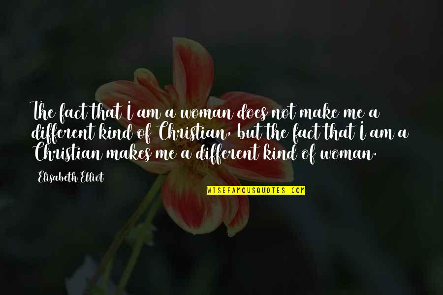 Kind Of Woman Quotes By Elisabeth Elliot: The fact that I am a woman does