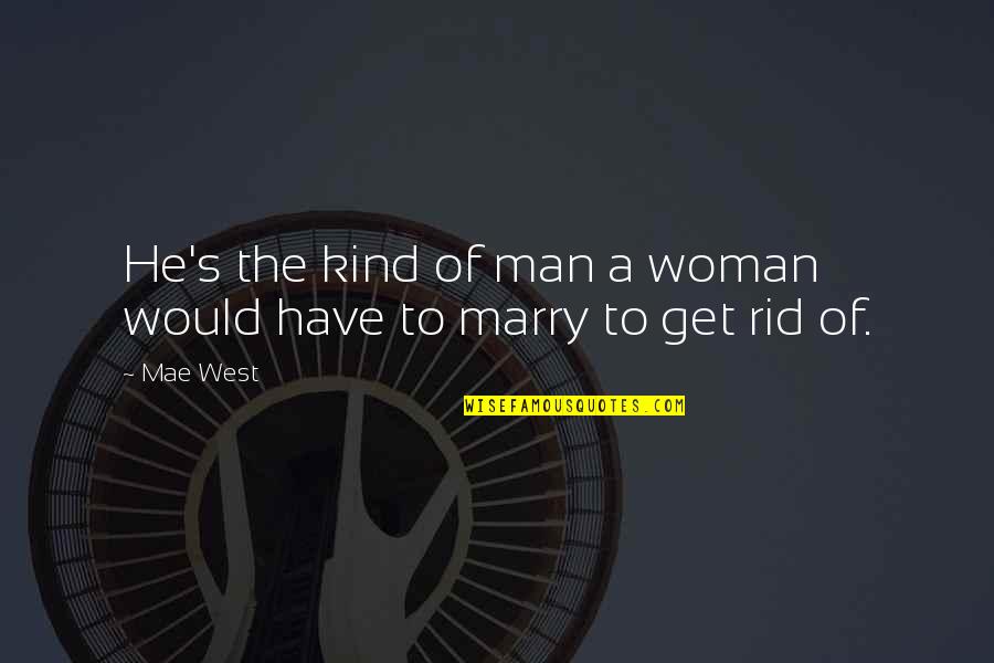 Kind Of Woman Quotes By Mae West: He's the kind of man a woman would