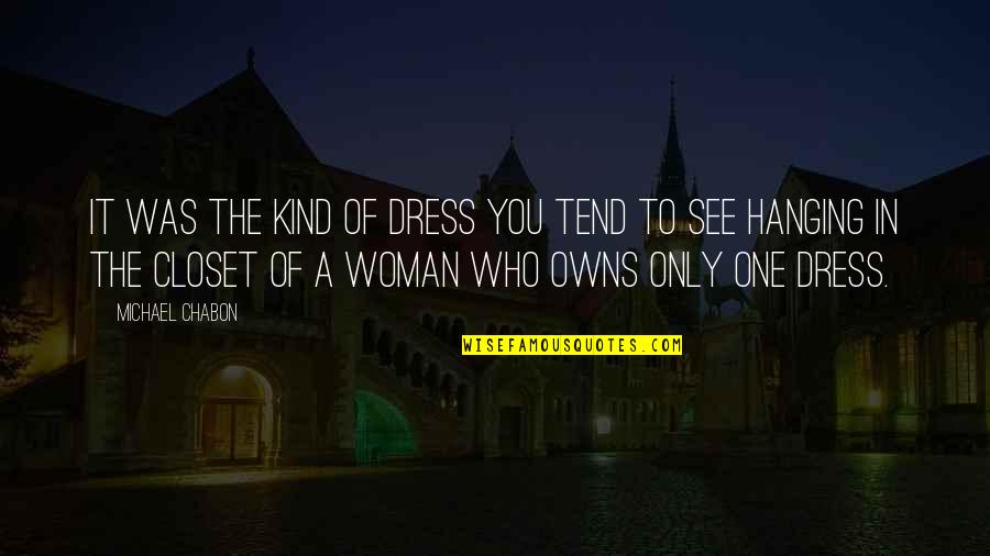Kind Of Woman Quotes By Michael Chabon: It was the kind of dress you tend