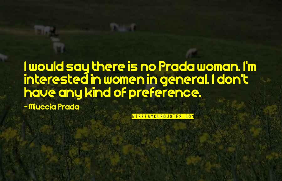 Kind Of Woman Quotes By Miuccia Prada: I would say there is no Prada woman.