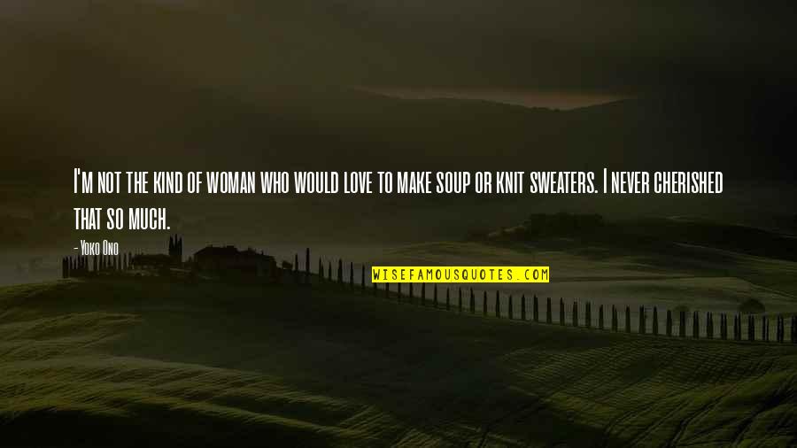 Kind Of Woman Quotes By Yoko Ono: I'm not the kind of woman who would