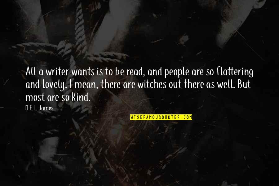 Kind People Quotes By E.L. James: All a writer wants is to be read,