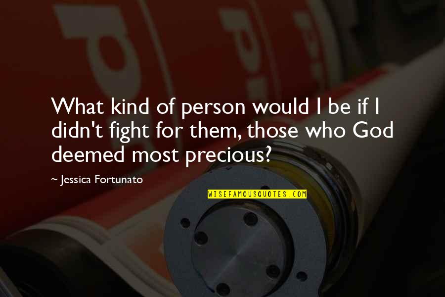 Kind People Quotes By Jessica Fortunato: What kind of person would I be if