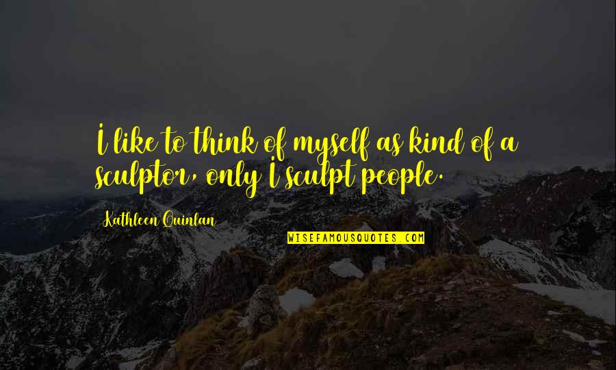 Kind People Quotes By Kathleen Quinlan: I like to think of myself as kind