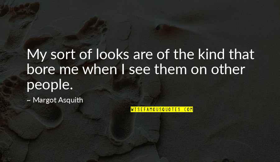Kind People Quotes By Margot Asquith: My sort of looks are of the kind