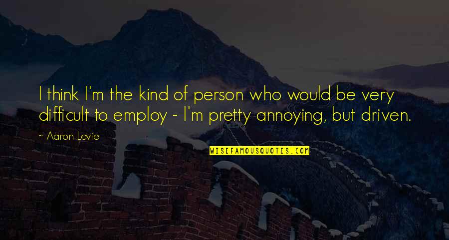 Kind Person Quotes By Aaron Levie: I think I'm the kind of person who