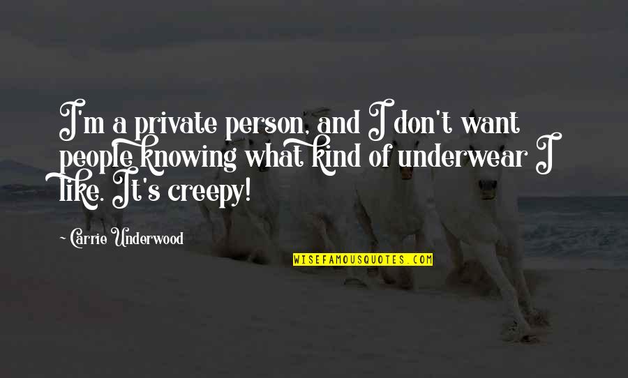 Kind Person Quotes By Carrie Underwood: I'm a private person, and I don't want