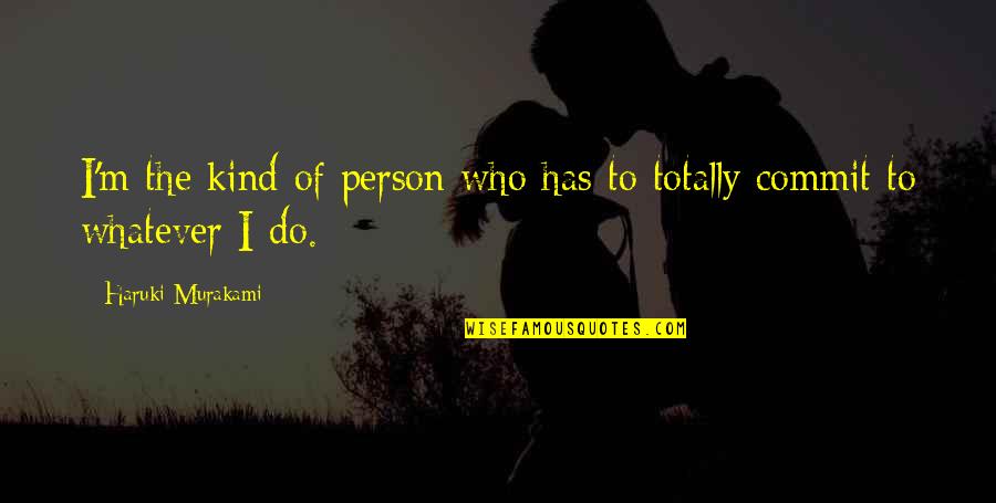 Kind Person Quotes By Haruki Murakami: I'm the kind of person who has to