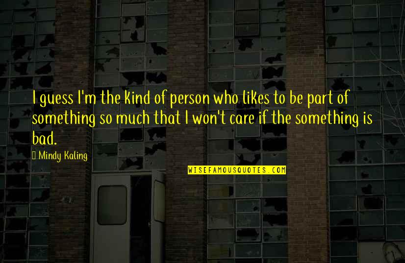 Kind Person Quotes By Mindy Kaling: I guess I'm the kind of person who