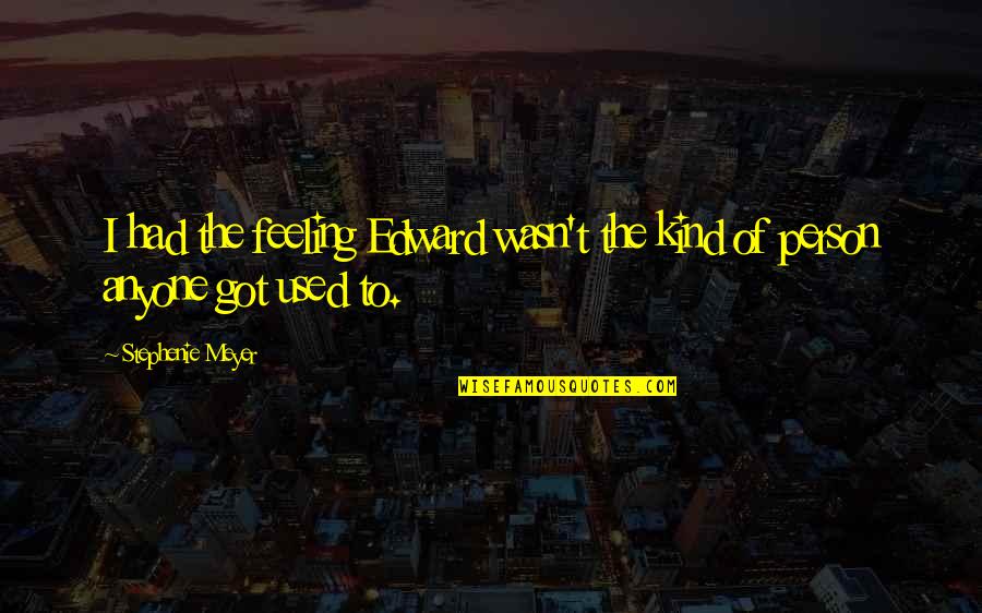 Kind Person Quotes By Stephenie Meyer: I had the feeling Edward wasn't the kind