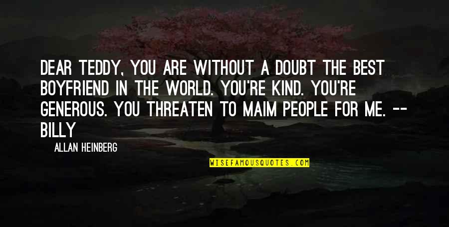 Kind Quotes By Allan Heinberg: Dear Teddy, you are without a doubt the