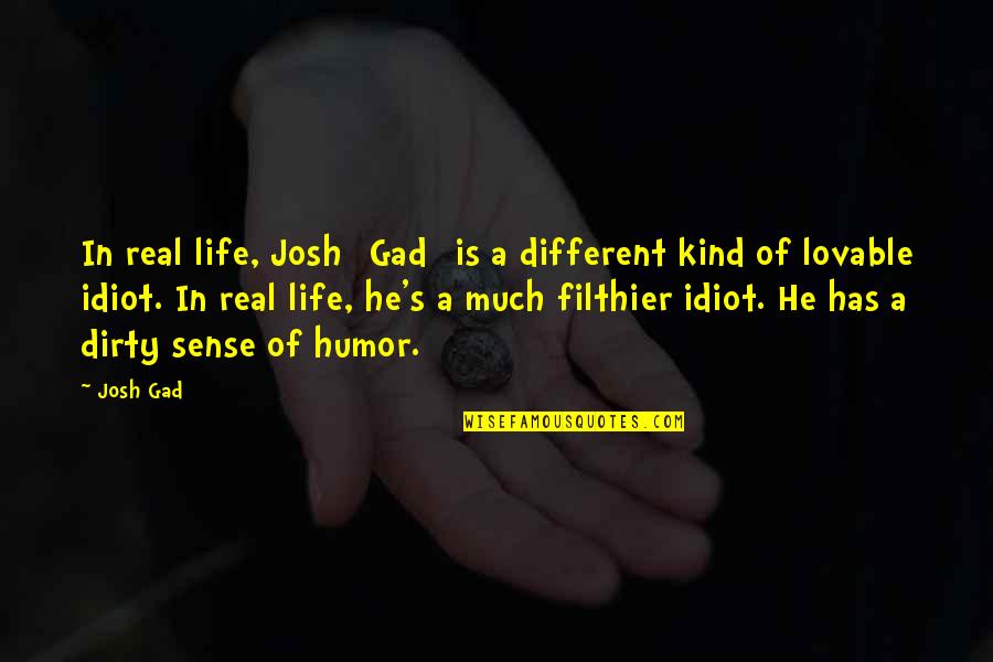 Kind Quotes By Josh Gad: In real life, Josh [Gad] is a different