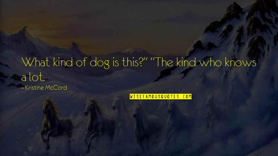 Kind Quotes By Kristine McCord: What kind of dog is this?" "The kind