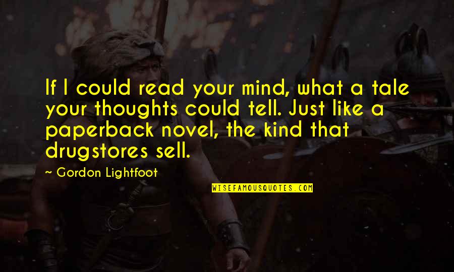 Kind Thoughts Quotes By Gordon Lightfoot: If I could read your mind, what a