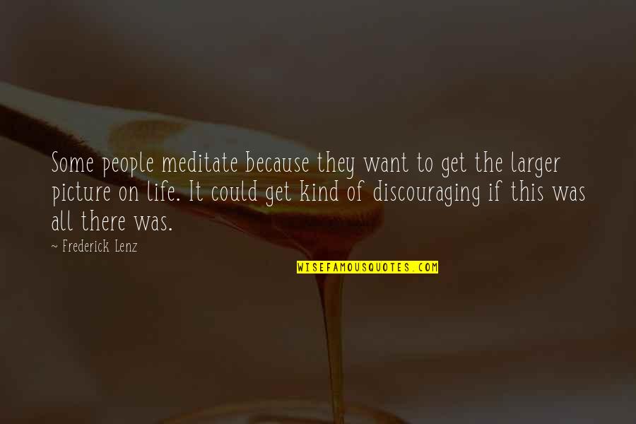 Kind To All Quotes By Frederick Lenz: Some people meditate because they want to get