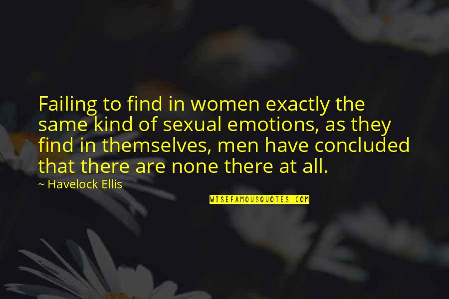 Kind To All Quotes By Havelock Ellis: Failing to find in women exactly the same