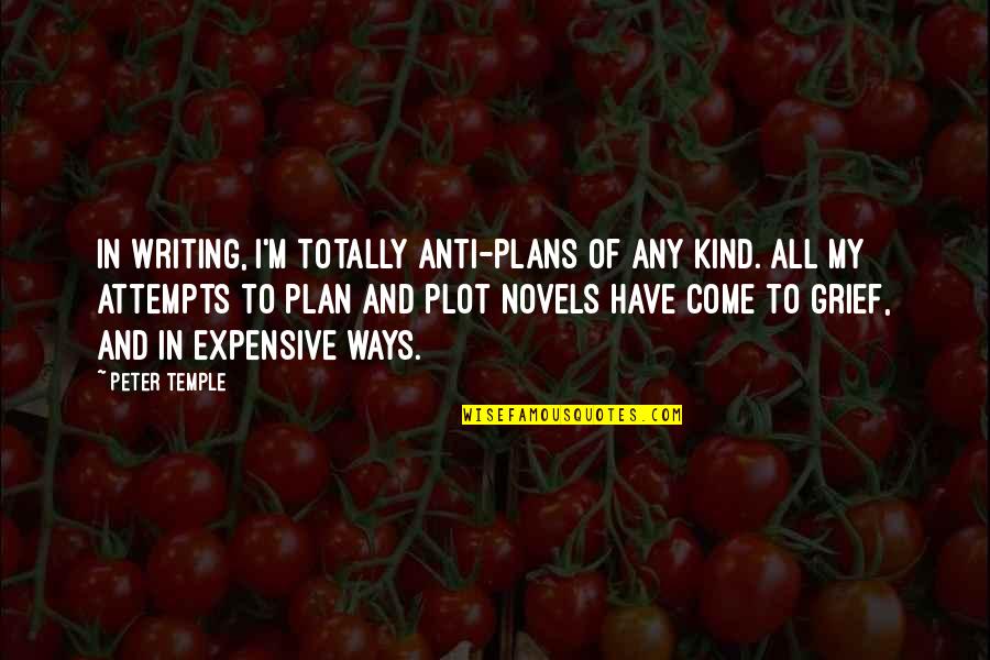 Kind To All Quotes By Peter Temple: In writing, I'm totally anti-plans of any kind.