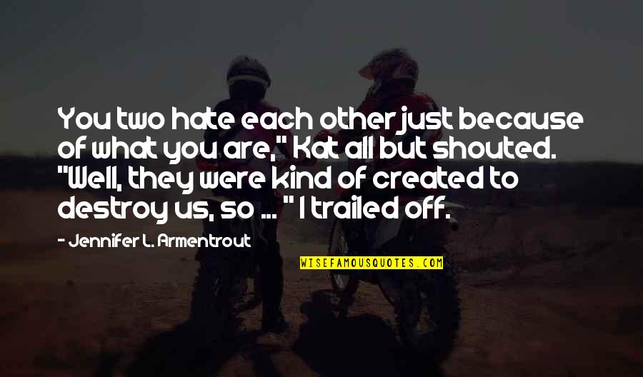 Kind To Each Other Quotes By Jennifer L. Armentrout: You two hate each other just because of