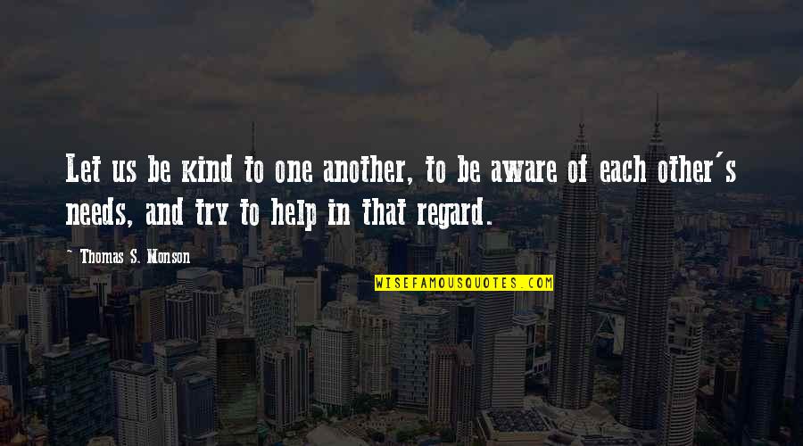 Kind To Each Other Quotes By Thomas S. Monson: Let us be kind to one another, to