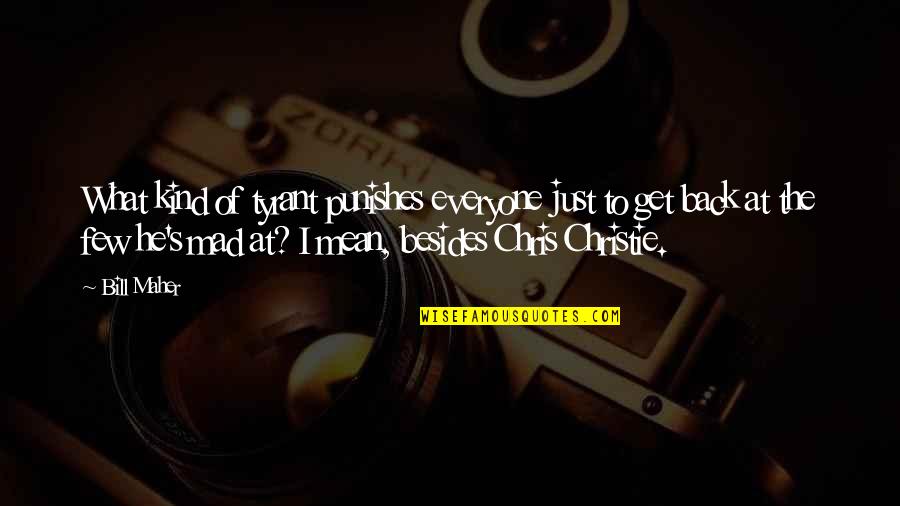 Kind To Everyone Quotes By Bill Maher: What kind of tyrant punishes everyone just to