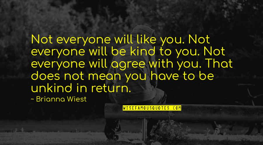 Kind To Everyone Quotes By Brianna Wiest: Not everyone will like you. Not everyone will