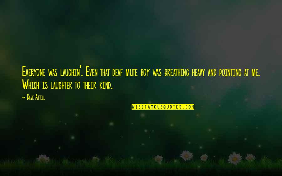 Kind To Everyone Quotes By Dave Attell: Everyone was laughin'. Even that deaf mute boy