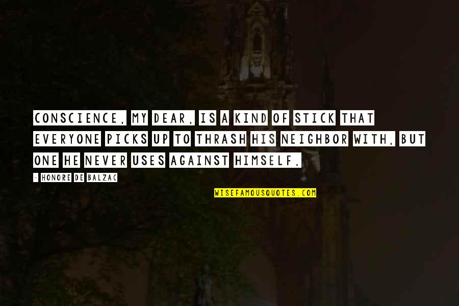 Kind To Everyone Quotes By Honore De Balzac: Conscience, my dear, is a kind of stick