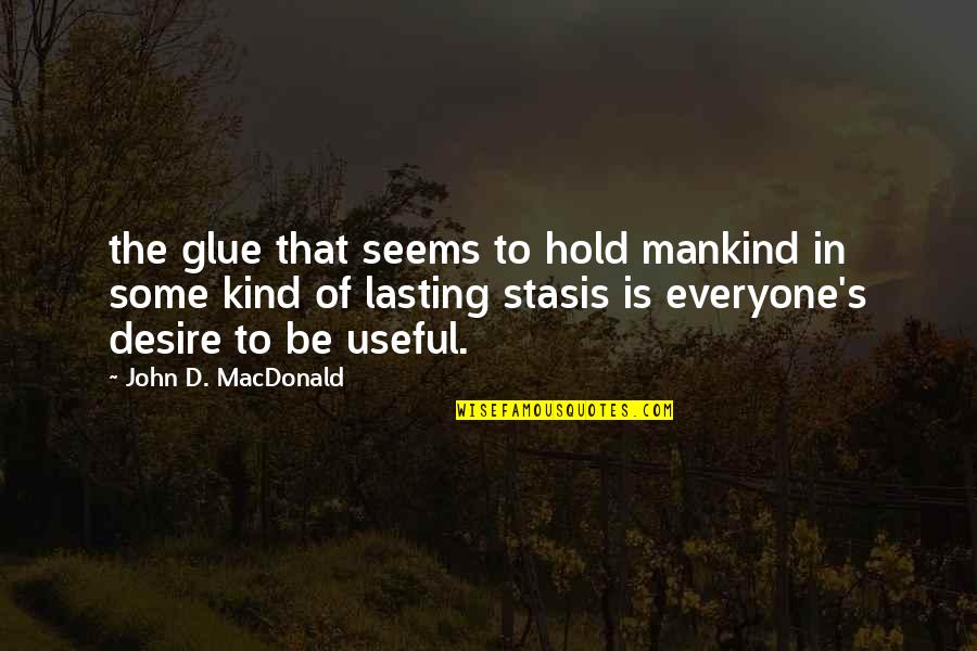 Kind To Everyone Quotes By John D. MacDonald: the glue that seems to hold mankind in