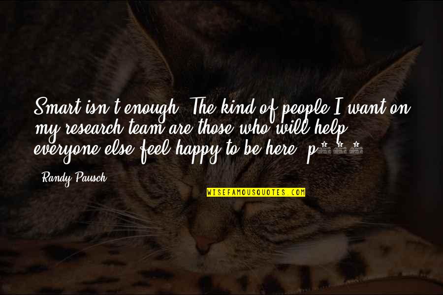 Kind To Everyone Quotes By Randy Pausch: Smart isn't enough. The kind of people I