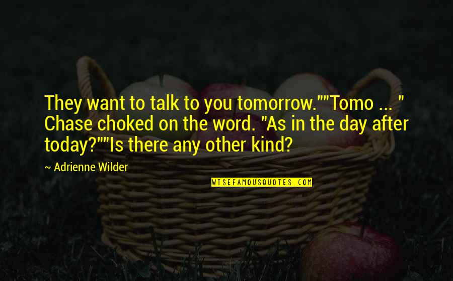 Kind Word Quotes By Adrienne Wilder: They want to talk to you tomorrow.""Tomo ...