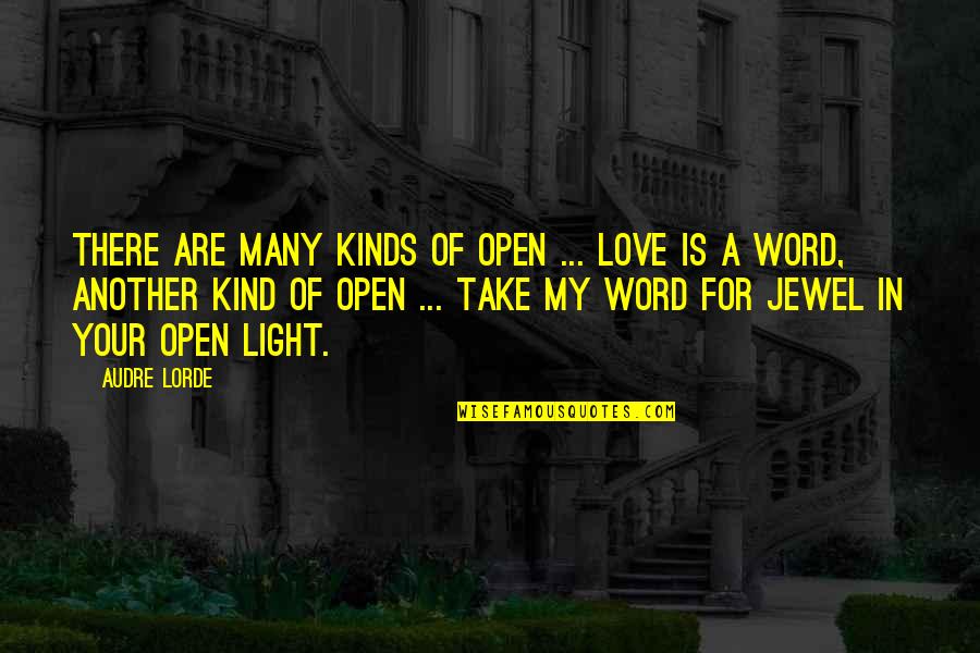 Kind Word Quotes By Audre Lorde: There are many kinds of open ... Love