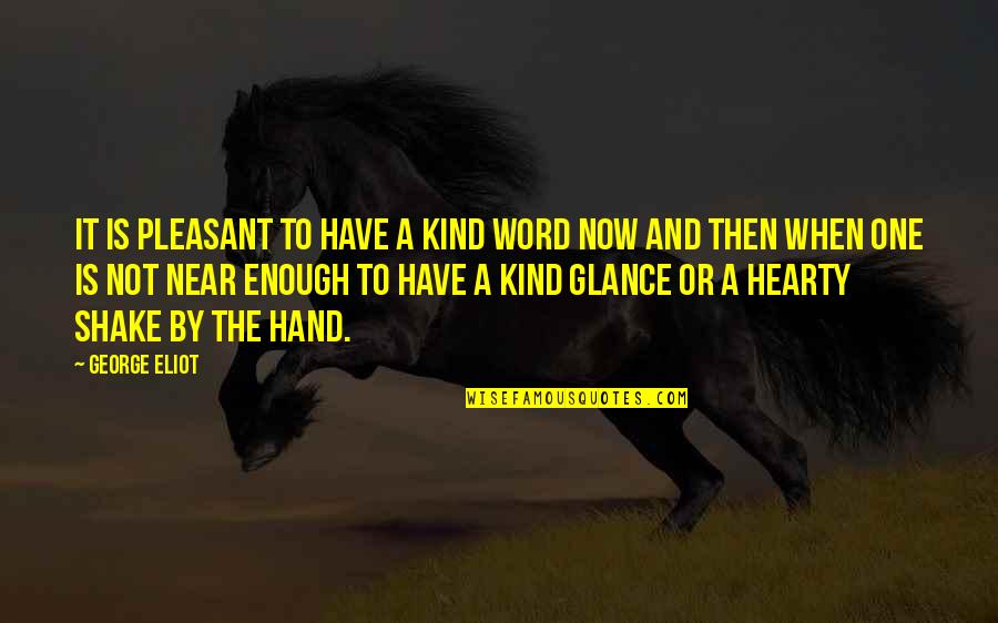 Kind Word Quotes By George Eliot: It is pleasant to have a kind word