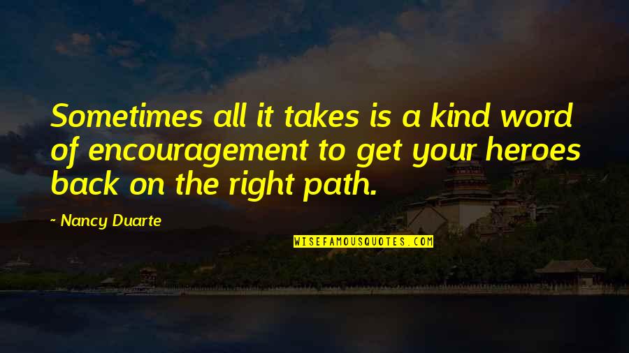 Kind Word Quotes By Nancy Duarte: Sometimes all it takes is a kind word