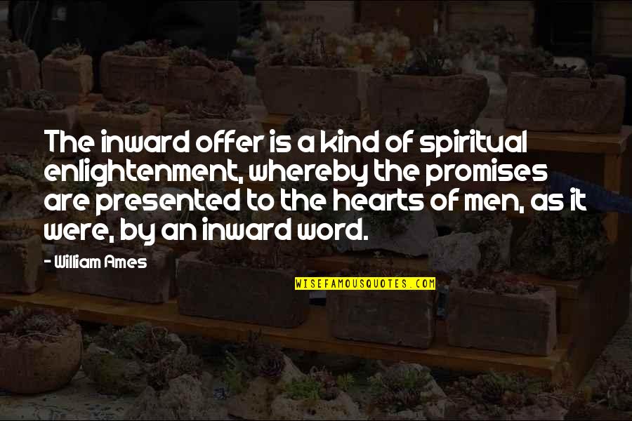 Kind Word Quotes By William Ames: The inward offer is a kind of spiritual