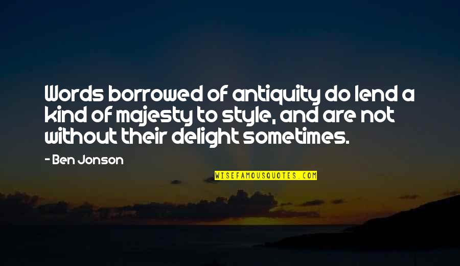 Kind Words And Quotes By Ben Jonson: Words borrowed of antiquity do lend a kind