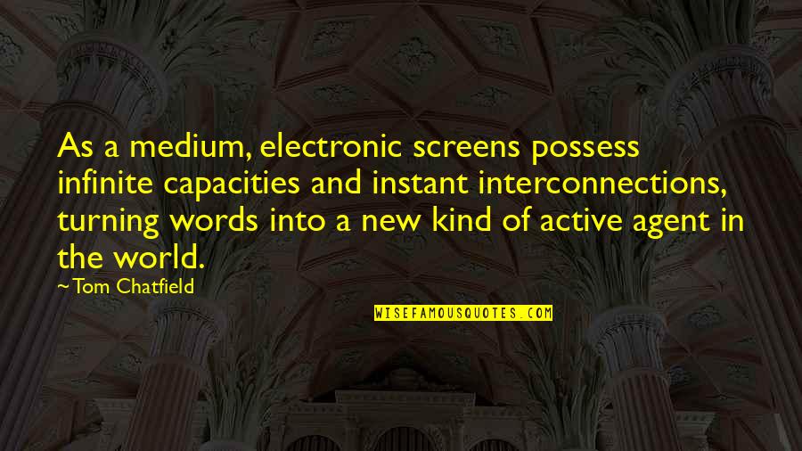 Kind Words And Quotes By Tom Chatfield: As a medium, electronic screens possess infinite capacities