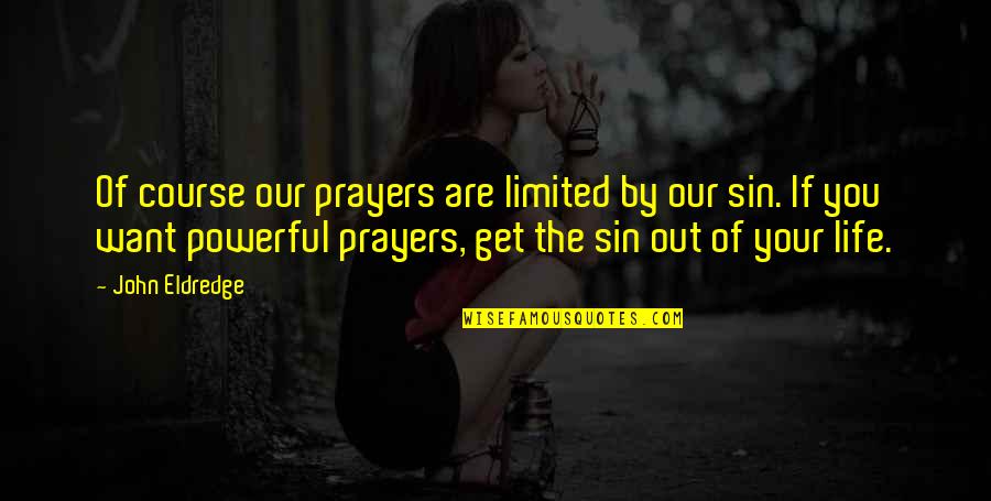 Kind Words Of Encouragement Quotes By John Eldredge: Of course our prayers are limited by our Kind Words Of Encouragement Quotes By John Eldredge: Of course our prayers are limited by our