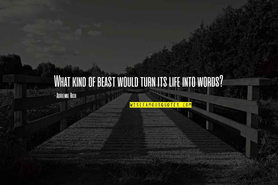 Kind Words Quotes By Adrienne Rich: What kind of beast would turn its life