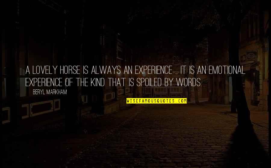 Kind Words Quotes By Beryl Markham: A lovely horse is always an experience ...