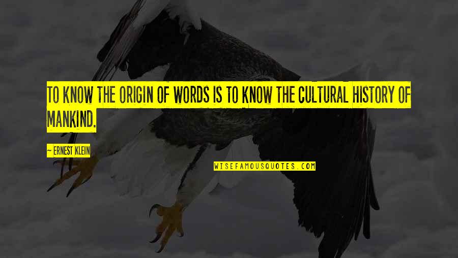 Kind Words Quotes By Ernest Klein: To know the origin of words is to