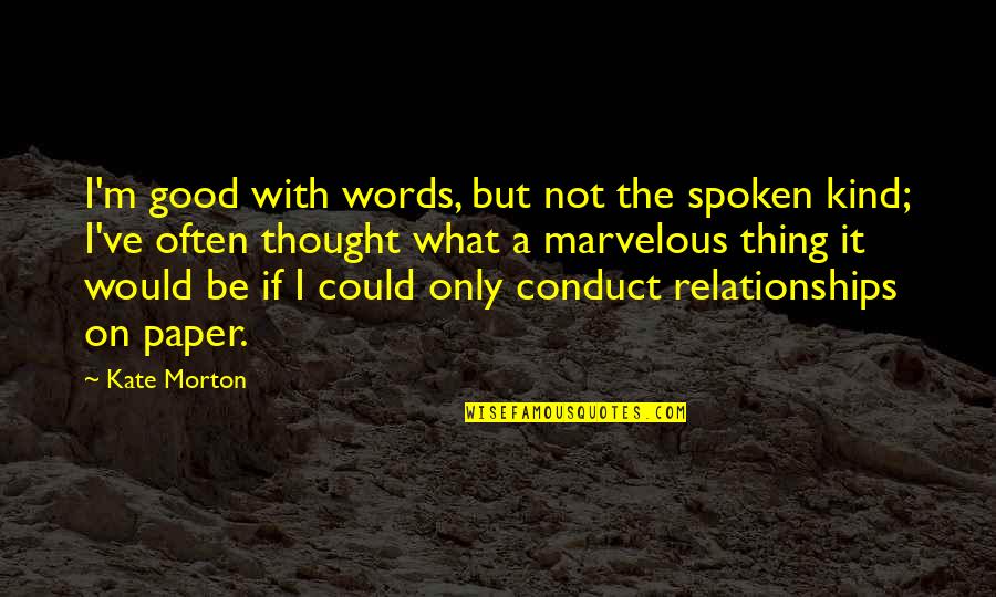 Kind Words Quotes By Kate Morton: I'm good with words, but not the spoken