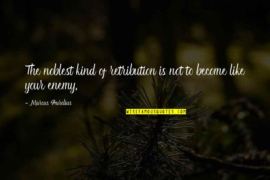 Kind Words Quotes By Marcus Aurelius: The noblest kind of retribution is not to