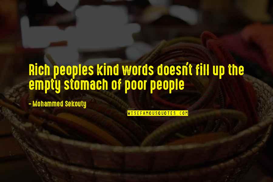 Kind Words Quotes By Mohammed Sekouty: Rich peoples kind words doesn't fill up the