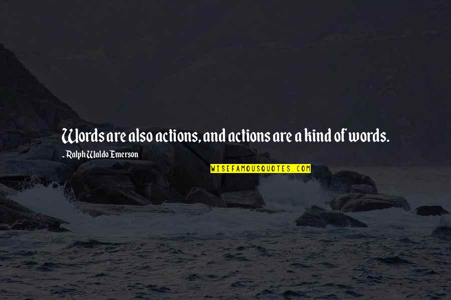 Kind Words Quotes By Ralph Waldo Emerson: Words are also actions, and actions are a