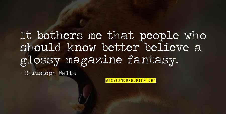 Kind Words To Others Quotes By Christoph Waltz: It bothers me that people who should know